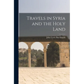 Travels in Syria and the Holy Land - Paperback