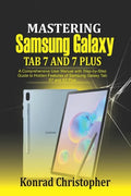 Mastering Samsung Galaxy Tab S7 and S7 plus: A comprehensive User Manual With Step-by-Step Guide to hidden features of Samsung Galaxy Tab S7 and S7 pl - Paperback