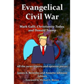 Evangelical Civil War: Mark Galli, Christianity Today and Donald Trump - Paperback