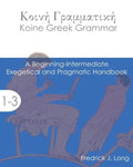 Koine Greek Grammar: A Beginning-Intermediate Exegetical and Pragmatic Handbook - Paperback