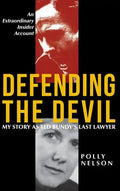 Defending the Devil: My Story As Ted Bundy's Last Lawyer - Hardcover