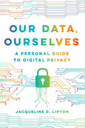 Our Data, Ourselves: A Personal Guide to Digital Privacy - Paperback
