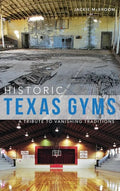 Historic Texas Gyms: A Tribute to Vanishing Traditions - Hardcover