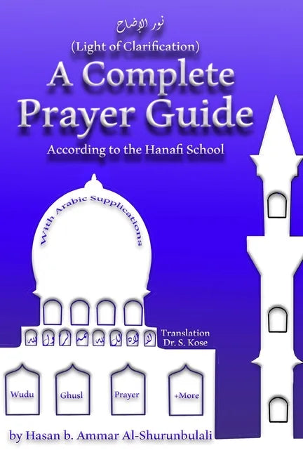 A Complete Prayer Guide According to the Hanafi School: Nur Al-Idah (The Light of Clarification) - Paperback