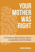 Your Mother Was Right: 15 Unexpected Lessons About Leadership and the Brain - Paperback