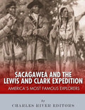 Sacagawea and the Lewis & Clark Expedition: America's Most Famous Explorers - Paperback