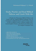 Study, Practise and Read Biblical Hebrew and Greek With Me. A Reader for Elementary Biblical Hebrew and Greek with the Original Biblical Language Text - Paperback