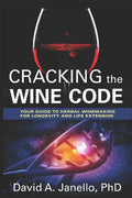 Cracking the Wine Code: Your Guide to Herbal Winemaking for Longevity and Life Extension - Paperback