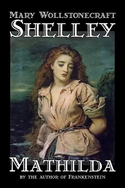 Mathilda by Mary Wollstonecraft Shelley, Fiction, Classics - Hardcover