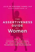 The Assertiveness Guide for Women: How to Communicate Your Needs, Set Healthy Boundaries, and Transform Your Relationships - Paperback