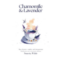 Chamomile and Lavender: Sips of Peace, Comfort, and Introspection - Paperback