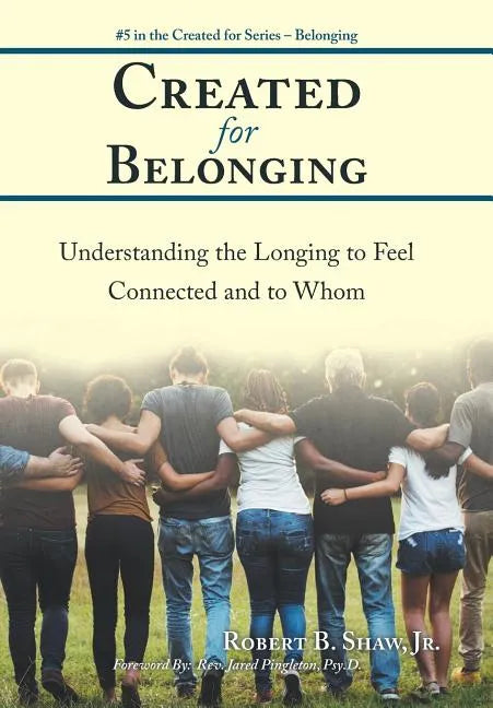 Created for Belonging: Understanding the Longing to Feel Connected and to Whom - Hardcover