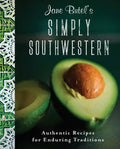Jane Butel's Simply Southwestern: Authentic Recipes for Enduring Traditions - Paperback