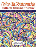 Color-In Restorative Patterns Calming Therapy: An Anti-Stress Coloring Book For Adults - Paperback