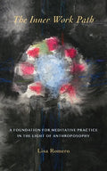 The Inner Work Path: A Foundation for Meditative Practice in the Light of Anthroposophy - Paperback