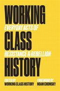 Working Class History: Everyday Acts of Resistance & Rebellion - Paperback