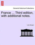 France ... Third Edition, with Additional Notes. Vol. I. - Paperback