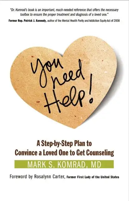 You Need Help!: A Step-By-Step Plan to Convince a Loved One to Get Counseling - Paperback