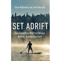 Set Adrift: Deconstructing What You Believe Without Sinking Your Faith - Paperback