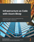 Infrastructure as Code with Azure Bicep: Streamline Azure resource deployment by bypassing ARM complexities - Paperback
