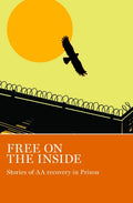 Free on the Inside: Stories of AA Members Inside and Outside Prison Walls - Paperback