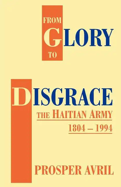 From Glory to Disgrace: The Haitian Army 1804-1994 - Paperback