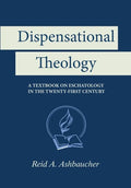 Dispensational Theology: A Textbook on Eschatology in the Twenty-First Century - Paperback