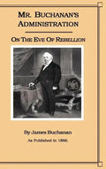 Mr. Buchanan's Administration on the Eve of the Rebellion - Hardcover