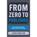From Zero to Published: How to Sell Your First Book Without an Email List or a Budget - Paperback