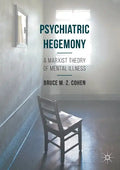 Psychiatric Hegemony: A Marxist Theory of Mental Illness - Paperback