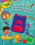 Crayola: Time for School (a Crayola My Big Coloring Activity Book for Kids) - Paperback