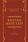 Rhythm Made Easy Vol. 1: 100 Progressive and Practical Rhythm Exercises - Paperback