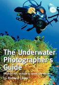 The Underwater Photographer's Guide: Practical tips on how to shoot like the pros - Paperback
