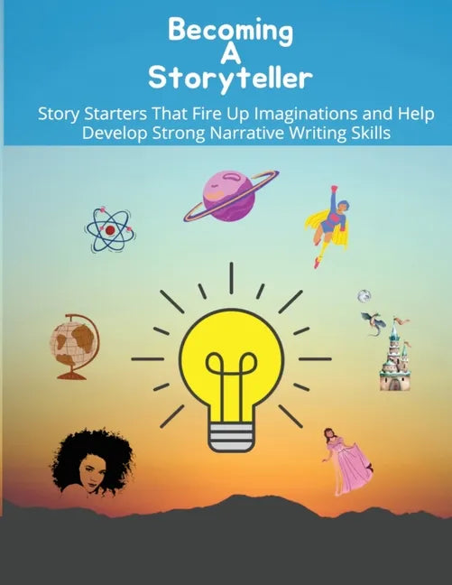 Becoming a storyteller: Story Starters That Fire Up Imaginations and Help Develop Strong Narrative Writing Skills - Paperback