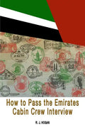 How To Pass the Emirates Cabin Crew Interview: An Inside Look at the Emirates Interview Process, and what it takes to Succeed - Paperback