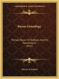 Bacon Genealogy: Michael Bacon Of Dedham, And His Descendants (1915) - Paperback