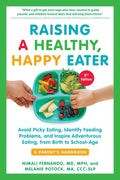 Raising a Healthy, Happy Eater: A Parent's Handbook, Second Edition: Avoid Picky Eating, Identify Feeding Problems, and Inspire Adventurous Eating, fr - Paperback