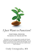 I Just Want to Function!: Functional Medicine: The Basics of Feeling Better - Paperback