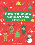 How To Draw Christmas for Kids: Learn how to draw step by step Christmas drawings for kids - Paperback