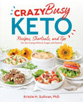 Crazy Busy Keto: Recipes, Shortcuts, and Tips for Surviving Without Sugar and Starch - Paperback