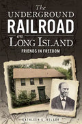 The Underground Railroad on Long Island: Friends in Freedom - Paperback