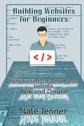 Building Websites for Beginners: Introduction to WordPress, Joomla, Wix and Drupal - Paperback