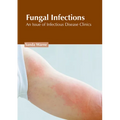 Fungal Infections: An Issue of Infectious Disease Clinics - Hardcover