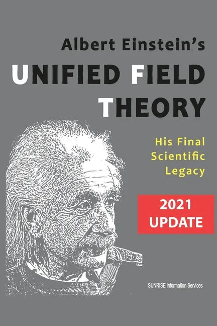 Albert Einstein's Unified Field Theory (U.S. English / 2021 Edition): His Final Scientific Legacy - Paperback