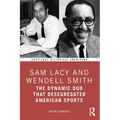 Sam Lacy and Wendell Smith: The Dynamic Duo that Desegregated American Sports - Paperback