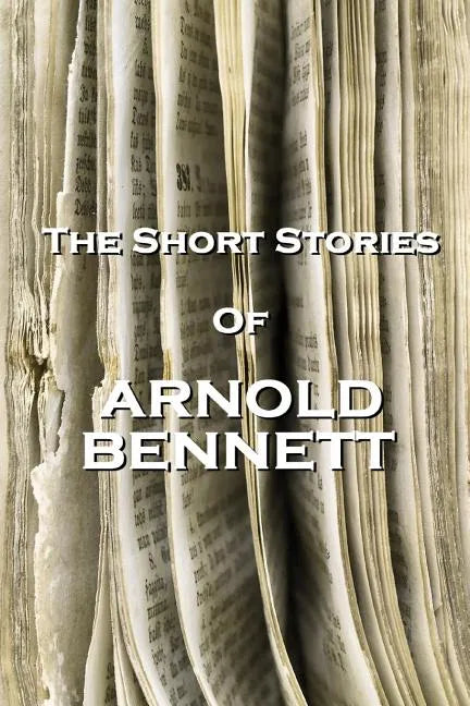 The Short Stories Of Arnold Bennett - Paperback