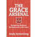 The Grace Arsenal: Navigating Business Battlegrounds with Grace - Paperback