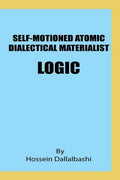 Self-motioned Atomic Dialectical Materialist Logic: scientific philosophy and natural sciences must maintain eternal relationship to make sence - Paperback