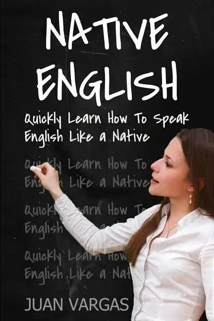 Native English: Quickly Learn How to Speak English Like a Native - Paperback