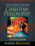 Christian Philosophy Study Guide: Everyone has a philosophy. It's the lens through which they view the world and make decisions. - Paperback